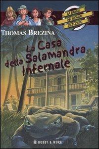 La casa della salamandra infernale. La banda dei giovani detective - Thomas Brezina - Libro Hobby & Work Publishing 2006 | Libraccio.it