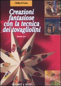 Creazioni fantasiose con la tecnica dei tovagliolini - Martina Zars - Libro Hobby & Work Publishing 2006, L'hobby di creare | Libraccio.it