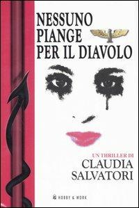 Nessuno piange per il diavolo - Claudia Salvatori - Libro Hobby & Work Publishing 2006, Giallo & nero | Libraccio.it