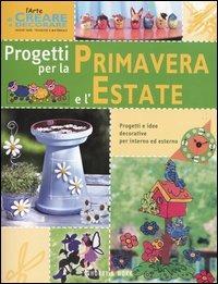 Progetti per la primavera e l'estate  - Libro Hobby & Work Publishing 2006, L'arte di creare e decorare | Libraccio.it