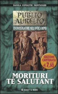 Morituri te salutant - Danila Comastri Montanari - Libro Hobby & Work Publishing 2006, Publio Aurelio Pocket | Libraccio.it