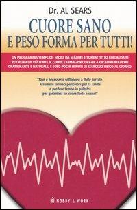 Cuore sano e peso forma per tutti! - Al Sears - Libro Hobby & Work Publishing 2006 | Libraccio.it