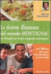 Le ricette illustrate del metodo Montignac per dimagrire per sempre mangiando normalmente. Ediz. illustrata