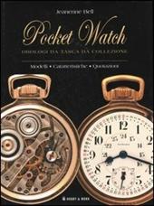 Pocket watch orologi da tasca da collezione. Modelli, caratteristiche, quotazioni. Ediz. illustrata