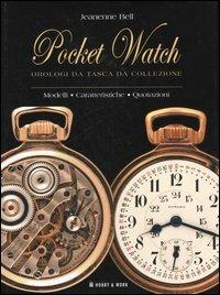Pocket watch orologi da tasca da collezione. Modelli, caratteristiche, quotazioni - Jeanenne Bell - Libro Hobby & Work Publishing 2006 | Libraccio.it