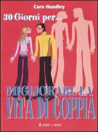 Trenta giorni per... migliorare la vita di coppia. Come mantenere viva la fiamma in un solo mese - Caro Handley - Libro Hobby & Work Publishing 2006 | Libraccio.it