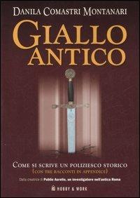 Giallo antico. Come si scrive un poliziesco storico - Danila Comastri Montanari - Libro Hobby & Work Publishing 2007, Giallo & nero | Libraccio.it