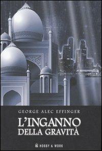 L' inganno della gravità - George A. Effinger - Libro Hobby & Work Publishing 2007, Valis | Libraccio.it