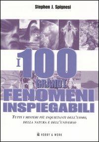 I 100 grandi fenomeni inspiegabili - Stephen J. Spignesi - Libro Hobby & Work Publishing 2007 | Libraccio.it