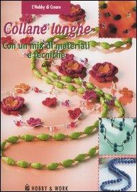 Collane lunghe. Con un mix di materiali e tecniche  - Libro Hobby & Work Publishing 2007, L'hobby di creare | Libraccio.it