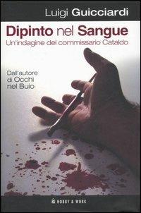 Dipinto nel sangue - Luigi Guicciardi - Libro Hobby & Work Publishing 2007, Giallo & nero | Libraccio.it
