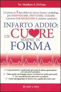 Infarto addio: un cuore sempre in forma - Matthew S. DeVane - Libro Hobby & Work Publishing 2007 | Libraccio.it