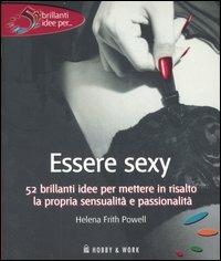 Essere sexy - Helena Frith Powell - Libro Hobby & Work Publishing 2007, 52 brillanti idee per... | Libraccio.it
