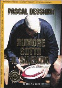 Rumore sotto il silenzio - Pascal Dessaint - Libro Hobby & Work Publishing 2007, Mystery Pocket | Libraccio.it