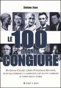 Le cento grandi congiure - Stefano Caso - Libro Hobby & Work Publishing 2007, Saggi storici | Libraccio.it