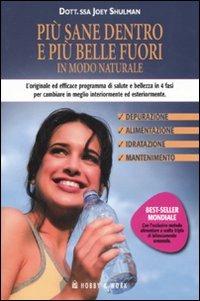 Più sane dentro e più belle fuori in modo naturale - Joey Shulman - Libro Hobby & Work Publishing 2007 | Libraccio.it