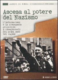 Ascesa al potere del nazismo. L'informazione e la propaganda attraverso i cinegiornali dei primi anni del regime. Con DVD  - Libro Hobby & Work Publishing 2007, Archivi di guerra | Libraccio.it