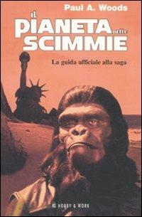 Il pianeta delle scimmie. La guida ufficiale alla saga - Paul A. Woods - Libro Hobby & Work Publishing 2007, Valis | Libraccio.it