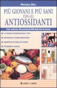 Più giovani e più sani con gli antiossidanti - Michaela Döll - Libro Hobby & Work Publishing 2007 | Libraccio.it