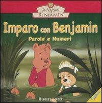 Imparo con Benjamin. Parole e numeri. Il mondo di Benjamin  - Libro Hobby & Work Publishing 2007 | Libraccio.it
