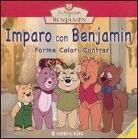 Imparo con Benjamin. Forme, colori e contrari. Il mondo di Benjamin  - Libro Hobby & Work Publishing 2007 | Libraccio.it