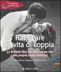 Ravvivare la vita di coppia - Sabrina Dosani, Peter Cross - Libro Hobby & Work Publishing 2007, 52 brillanti idee per... | Libraccio.it