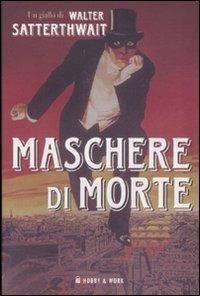 Maschere di morte - Walter Satterthwait - Libro Hobby & Work Publishing 2008, Giallo & nero | Libraccio.it