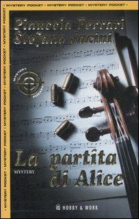 La partita di Alice - Pinuccia Ferrari, Stefano Jacini - Libro Hobby & Work Publishing 2008, Mystery Pocket | Libraccio.it