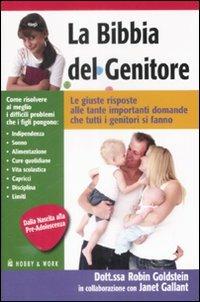 La bibbia del genitore. Le giuste risposte alle tante importanti domande che tutti i genitori si fanno - Robin Goldstein, Janet Gallant - Libro Hobby & Work Publishing 2009 | Libraccio.it