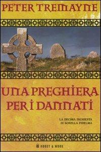 Una preghiera per i dannati - Peter Tremayne - Libro Hobby & Work Publishing 2008, Giallo & nero | Libraccio.it