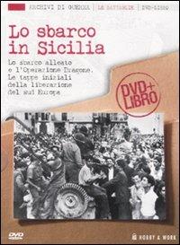 Lo sbarco in Sicilia. Con DVD  - Libro Hobby & Work Publishing 2008, Archivi di guerra | Libraccio.it