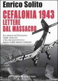 Cefalonia 1943. Lettere dal massacro - Enrico Solito - Libro Hobby & Work Publishing 2008, Saggi storici | Libraccio.it