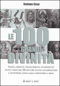 Le 100 grandi divinità - Stefano Caso - Libro Hobby & Work Publishing 2008, Saggi storici | Libraccio.it