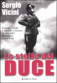 Le stelle del duce - Sergio Vicini - Libro Hobby & Work Publishing 2008, Saggi storici | Libraccio.it