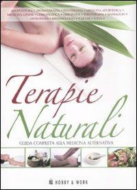 Terapie naturali. Guida completa alla medicina alternativa  - Libro Hobby & Work Publishing 2008 | Libraccio.it