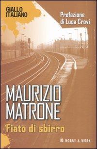 Fiato di sbirro - Maurizio Matrone - Libro Hobby & Work Publishing 2008, Giallo italiano | Libraccio.it