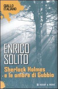 Sherlock Holmes e le ombre di Gubbio - Enrico Solito - Libro Hobby & Work Publishing 2008, Giallo italiano | Libraccio.it