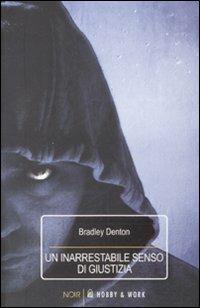 Un inarrestabile senso di giustizia - Bradley Denton - Libro Hobby & Work Publishing 2009, Noir | Libraccio.it