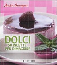Dolci. Cinquanta ricette per dimagrire - Michel Montignac - Libro Hobby & Work Publishing 2009, Michel Montignac | Libraccio.it