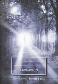 Cercando Liza - Marco Tesei - Libro Hobby & Work Publishing 2006, Giallo italiano | Libraccio.it