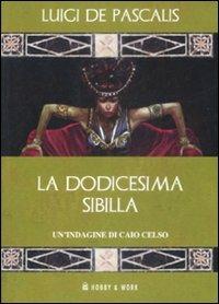 La dodicesima Sibilla. Un'indagine di Caio Celso - Luigi De Pascalis - Libro Hobby & Work Publishing 2009, Giallo & nero | Libraccio.it