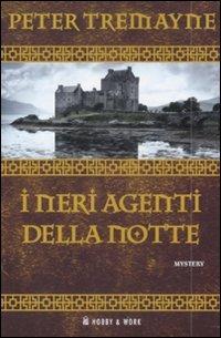 I neri agenti della notte - Peter Tremayne - Libro Hobby & Work Publishing 2009, Giallo & nero | Libraccio.it