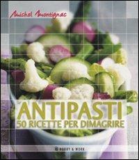 Antipasti. 50 ricette per dimagrire - Michel Montignac - Libro Hobby & Work Publishing 2009, Michel Montignac | Libraccio.it