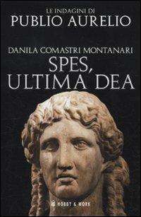 Spes, ultima dea - Danila Comastri Montanari - Libro Hobby & Work Publishing 2010, Publio Aurelio | Libraccio.it