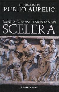 Scelera - Danila Comastri Montanari - Libro Hobby & Work Publishing 2010, Publio Aurelio | Libraccio.it