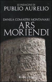 Ars moriendi - Danila Comastri Montanari - Libro Hobby & Work Publishing 2010, Publio Aurelio | Libraccio.it
