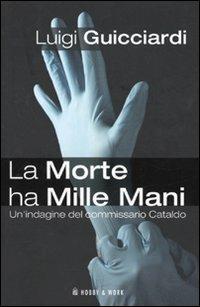 La morte ha mille mani. Un'indagine del commissario Cataldo - Luigi Guicciardi - Libro Hobby & Work Publishing 2010, Mistery | Libraccio.it