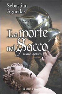 La morte nel sacco - Sebastian Aguèdas - Libro Hobby & Work Publishing 2010, Giallo & nero | Libraccio.it