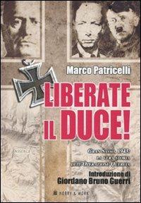 Liberate il Duce. Gran Sasso 1943: la vera storia dell'Operazione Quercia - Marco Patricelli - Libro Hobby & Work Publishing 2010, Saggi storici | Libraccio.it