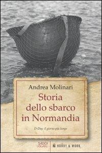 Storia dello sbarco in Normadia. D-Day: il giorno più lungo - Andrea Molinari - Libro Hobby & Work Publishing 2011, Saggi tascabili | Libraccio.it
